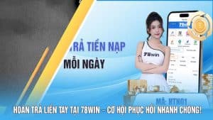 hoàn trả liền tay 78Win