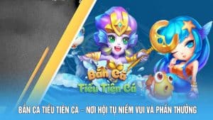 bắn cá Tiểu Tiên Cá