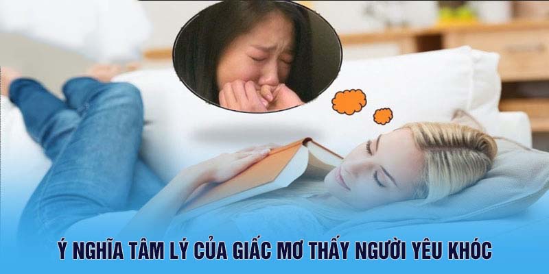 Ý nghĩa tâm lý của giấc mơ thấy người yêu khóc