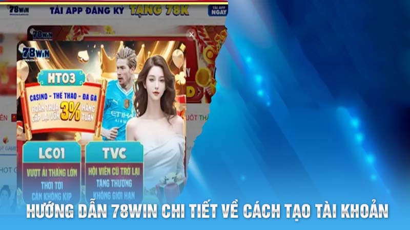 Hướng dẫn 78Win chi tiết về cách tạo tài khoản